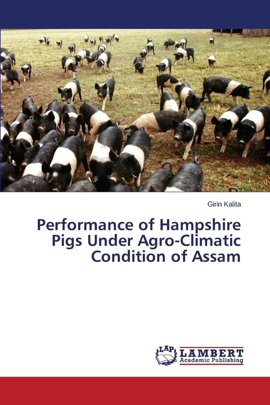 Kalita Girin Performance of Hampshire Pigs Under Agro-Climatic Condition of Assam Kalita Girin Performance of Hampshire Pigs Under Agro-Climatic Condition of Assam