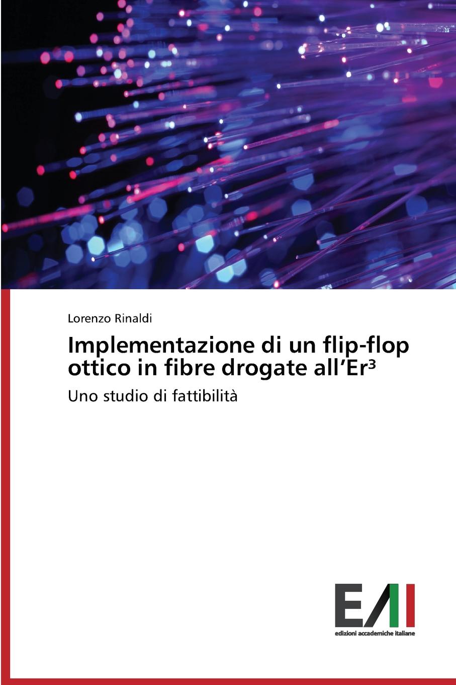 Rinaldi Lorenzo Implementazione di un flip-flop ottico in fibre drogate all.Er. Rinaldi Lorenzo Implementazione di un flip-flop ottico in fibre drogate all.Er.