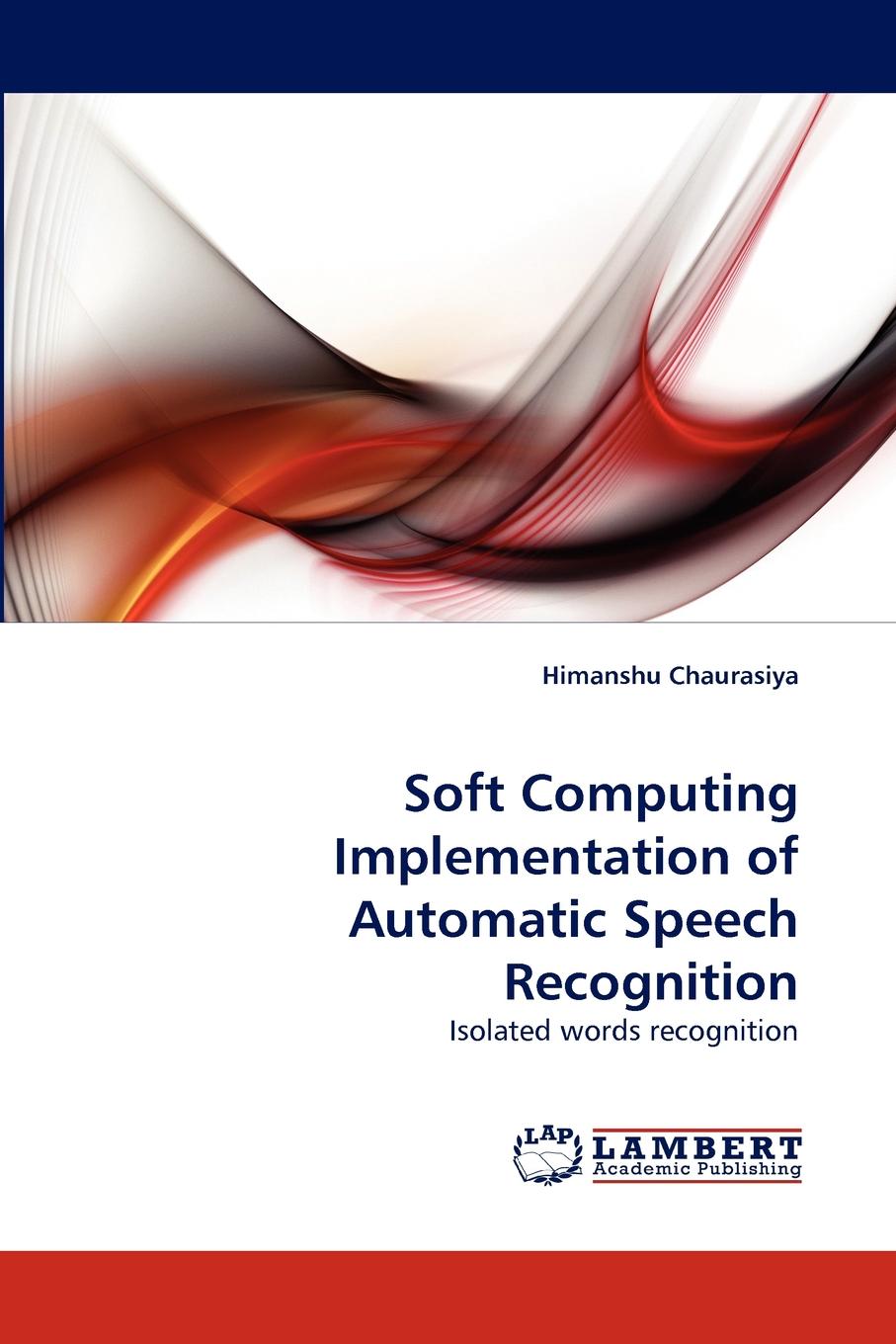 Himanshu Chaurasiya Soft Computing Implementation of Automatic Speech Recognition automatic isolated speech recognition system using mfcc analysis