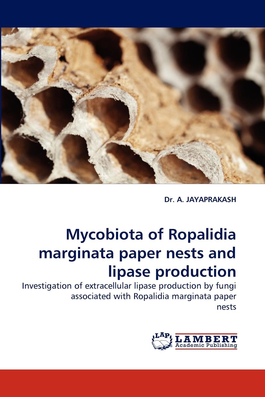 A. Jayaprakash, Dr a. Jayaprakash Mycobiota of Ropalidia Marginata Paper Nests and Lipase Production A. Jayaprakash, Dr a. Jayaprakash Mycobiota of Ropalidia Marginata Paper Nests and Lipase Production