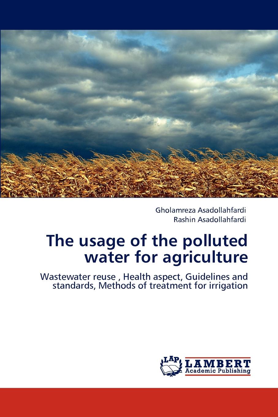 Gholamreza Asadollahfardi, Rashin Asadollahfardi The usage of the polluted water for agriculture gholamreza asadollahfardi rashin asadollahfardi the usage of the polluted water for agriculture