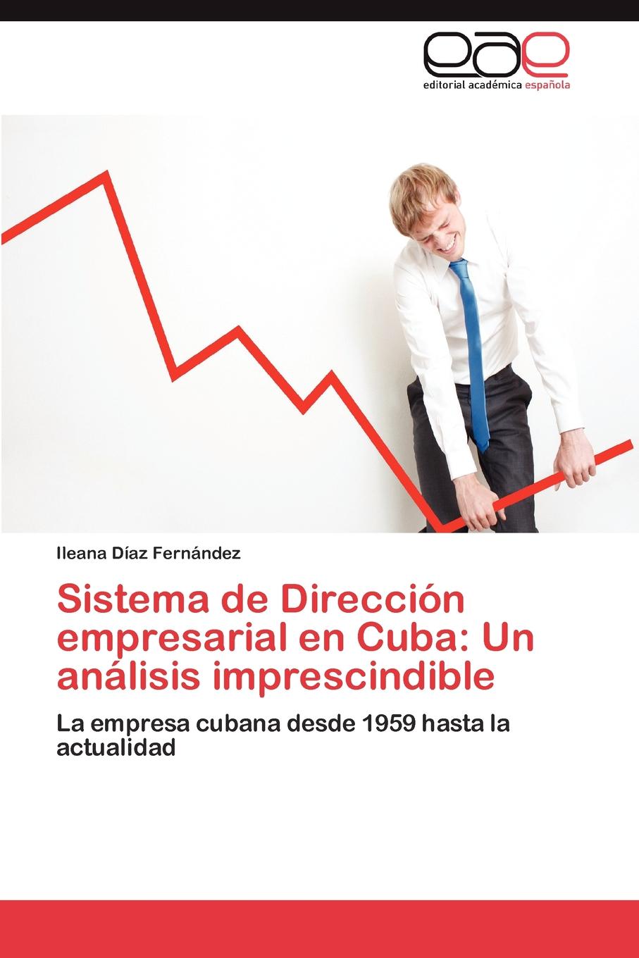 Díaz Fernández Ileana Sistema de Direccion empresarial en Cuba. Un analisis imprescindible