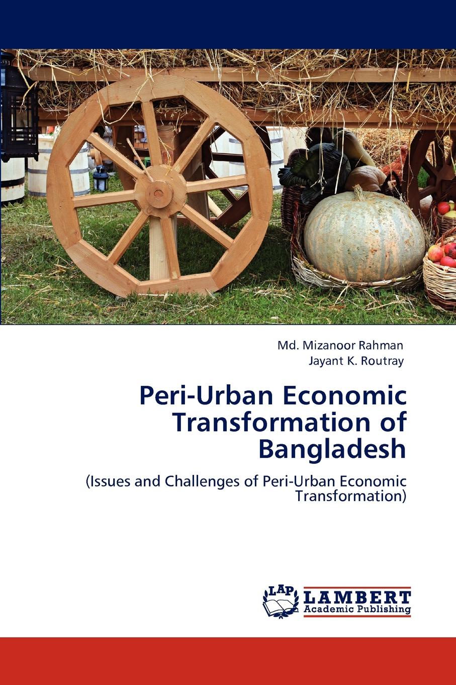 Md. Mizanoor Rahman, Jayant K. Routray Peri-Urban Economic Transformation of Bangladesh comparison of rural and urban quality of life of bolpur p s
