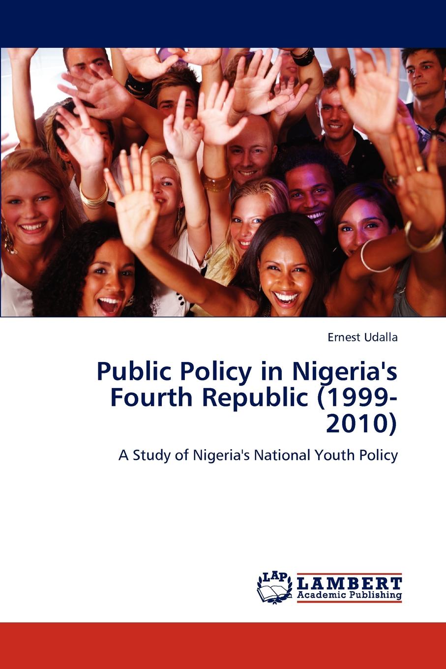Ernest Udalla Public Policy in Nigeria.s Fourth Republic (1999-2010) ernest udalla public policy in nigeria s fourth republic 1999 2010
