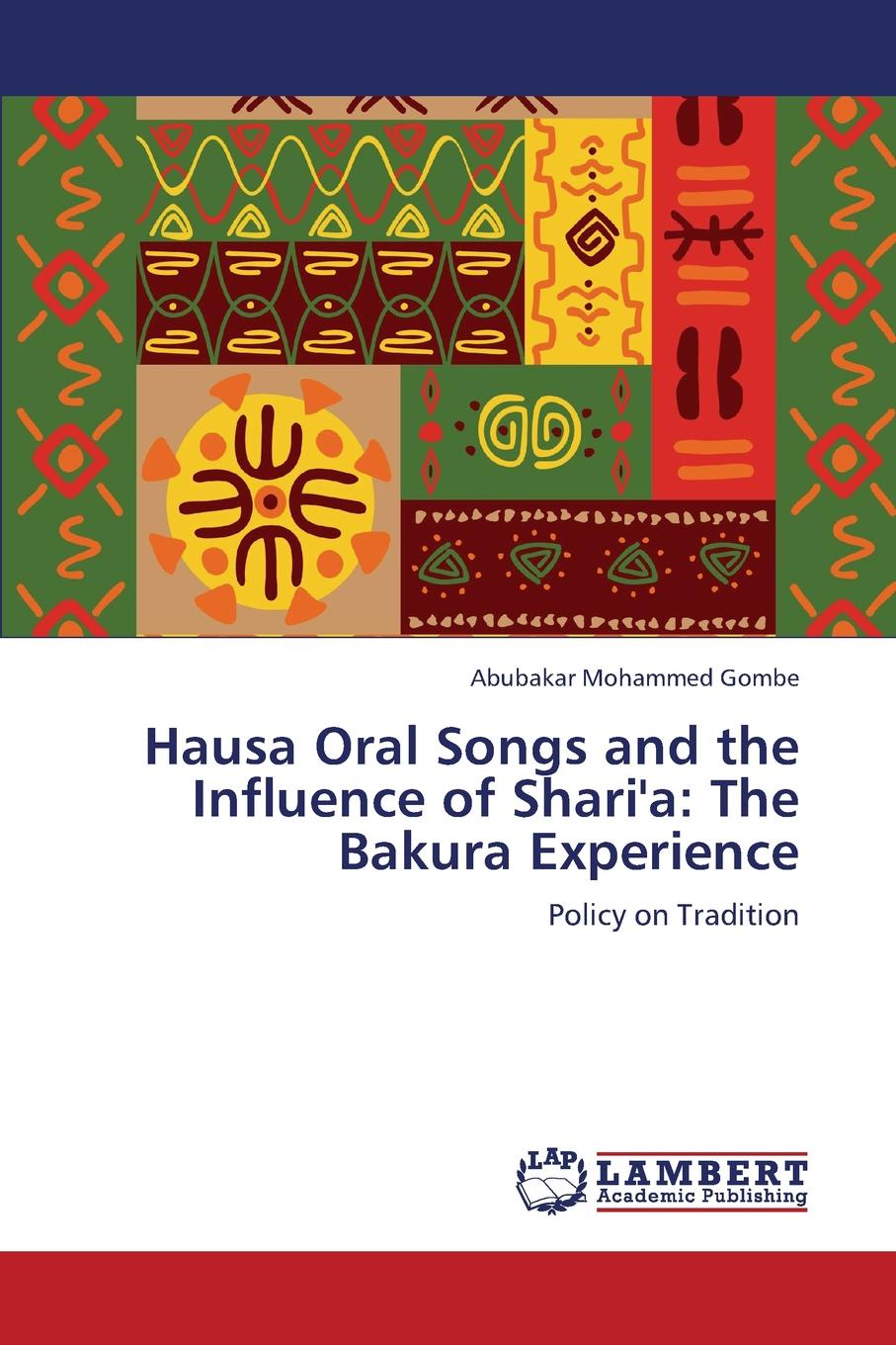 Mohammed Gombe Abubakar Hausa Oral Songs and the Influence of Shari.a. The Bakura Experience Mohammed Gombe Abubakar Hausa Oral Songs and the Influence of Shari.a. The Bakura Experience