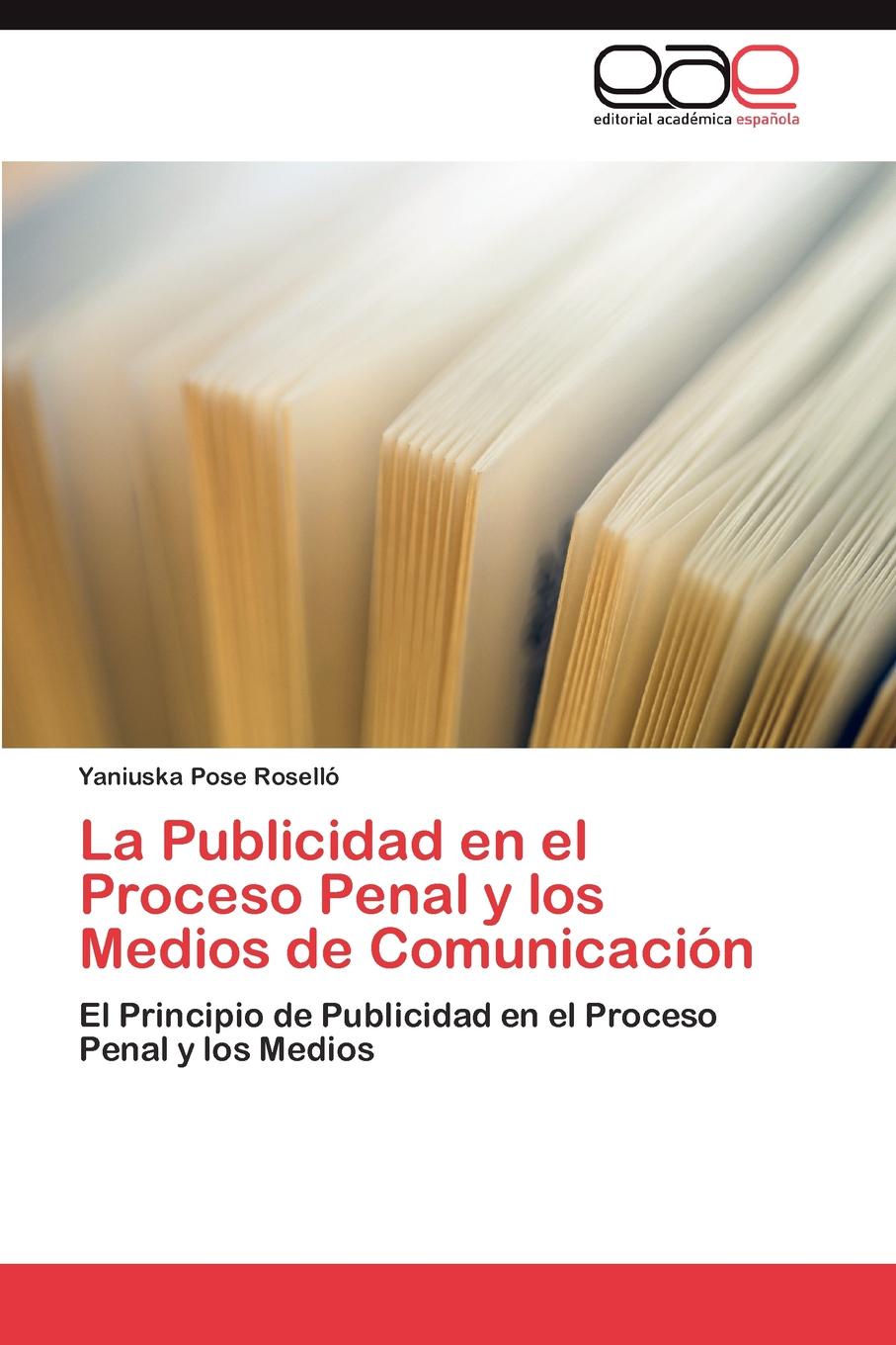 Pose Roselló Yaniuska La Publicidad en el Proceso Penal y los Medios de Comunicacion Pose Roselló Yaniuska La Publicidad en el Proceso Penal y los Medios de Comunicacion