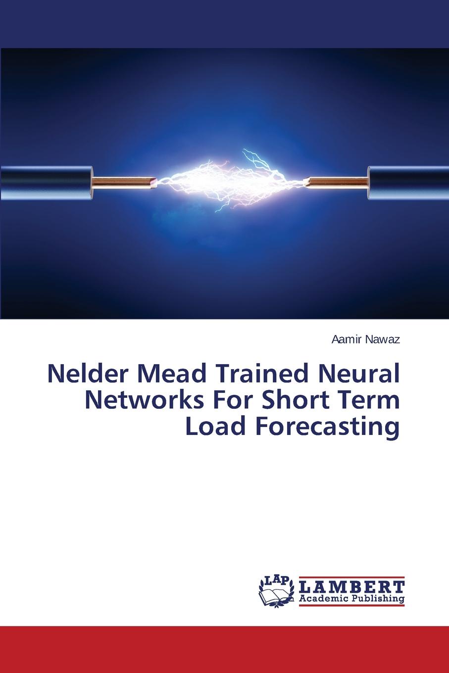 Nawaz Aamir Nelder Mead Trained Neural Networks For Short Term Load Forecasting Nawaz Aamir Nelder Mead Trained Neural Networks For Short Term Load Forecasting