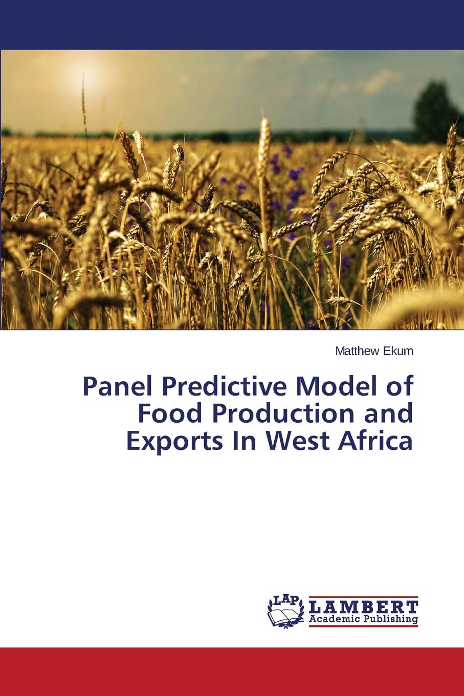 Ekum Matthew Panel Predictive Model of Food Production and Exports In West Africa Ekum Matthew Panel Predictive Model of Food Production and Exports In West Africa