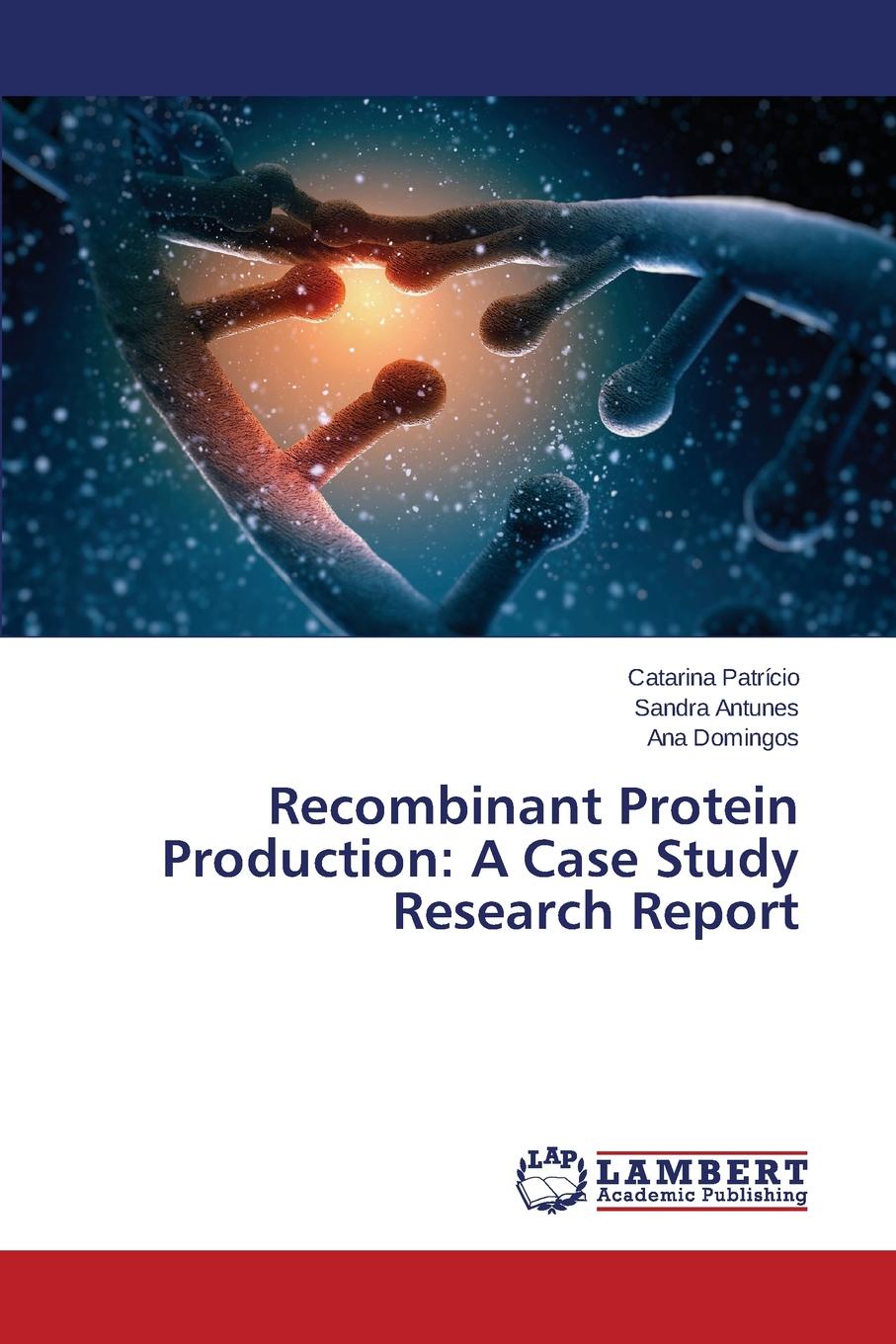 Recombinant Protein Production. A Case Study Research Report