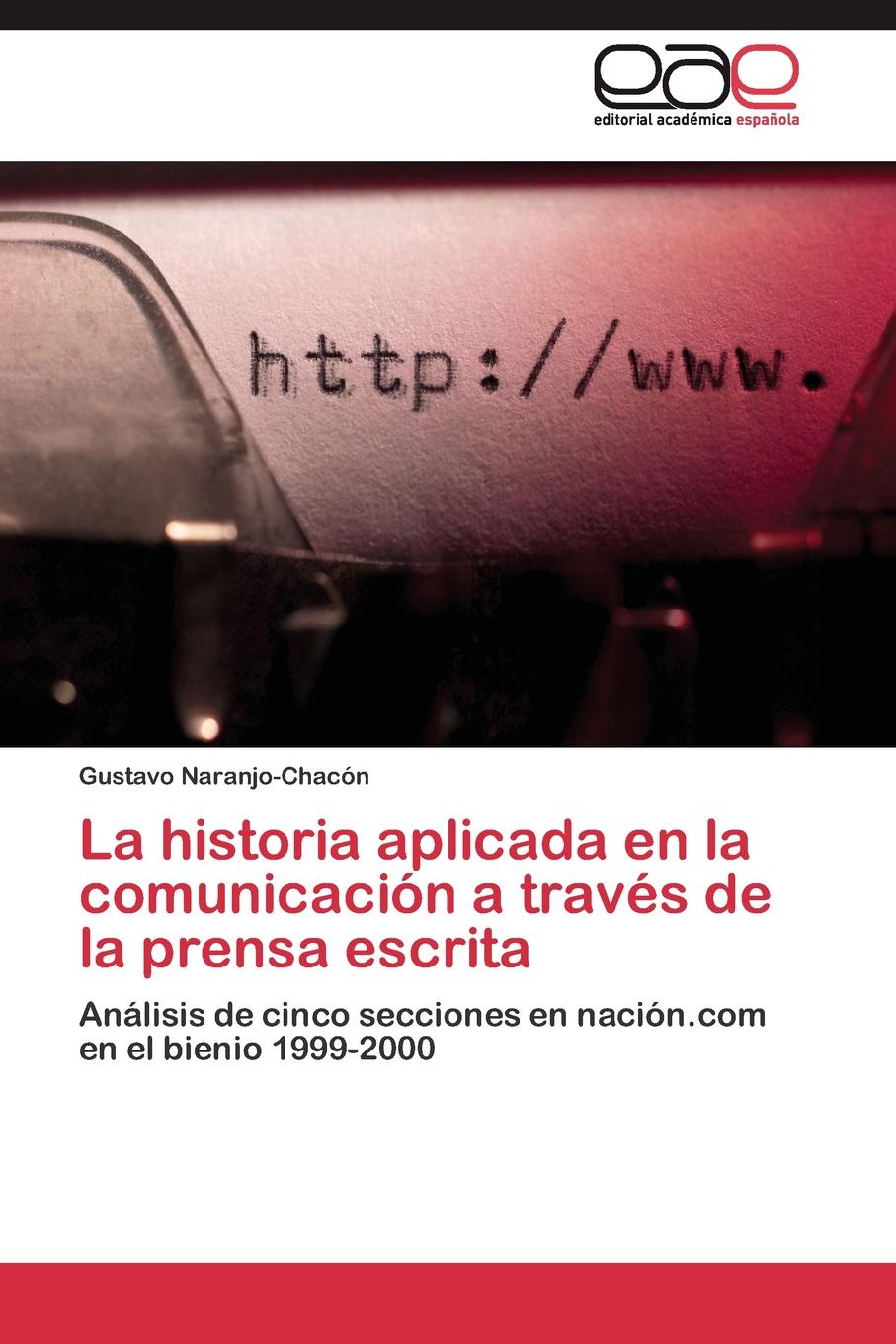 Naranjo-Chacón Gustavo La historia aplicada en la comunicacion a traves de la prensa escrita цена Naranjo-Chacón Gustavo La historia aplicada en la comunicacion a traves de la prensa escrita цены онлайн