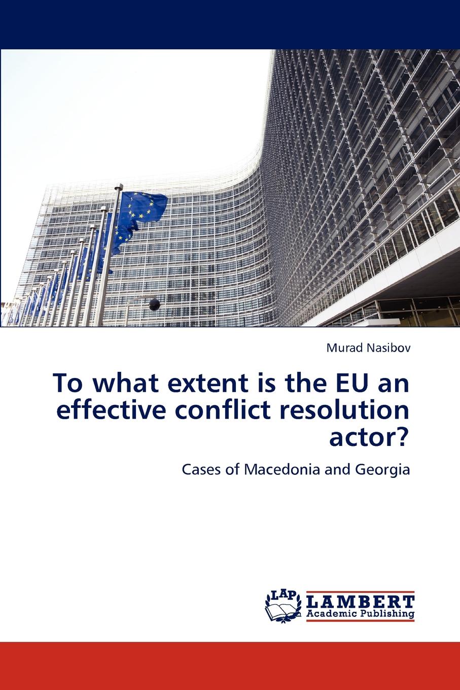 To what extent is the EU an effective conflict resolution actor.