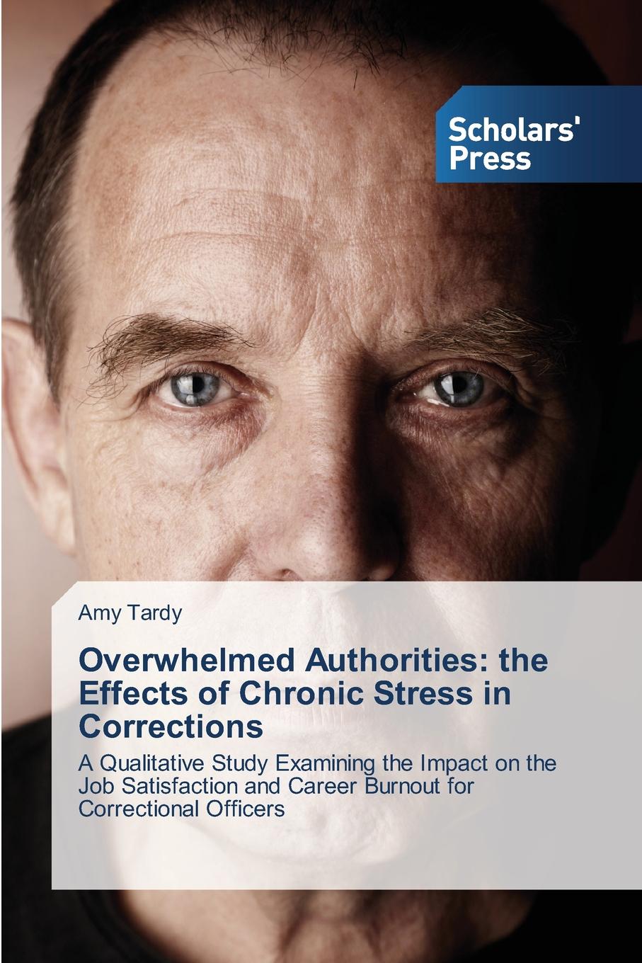 Tardy Amy Overwhelmed Authorities. the Effects of Chronic Stress in Corrections occupational stress and job satisfaction in a public enterprise
