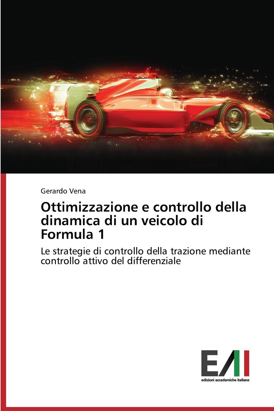 Vena Gerardo Ottimizzazione e controllo della dinamica di un veicolo di Formula 1 цена Vena Gerardo Ottimizzazione e controllo della dinamica di un veicolo di Formula 1 цены онлайн