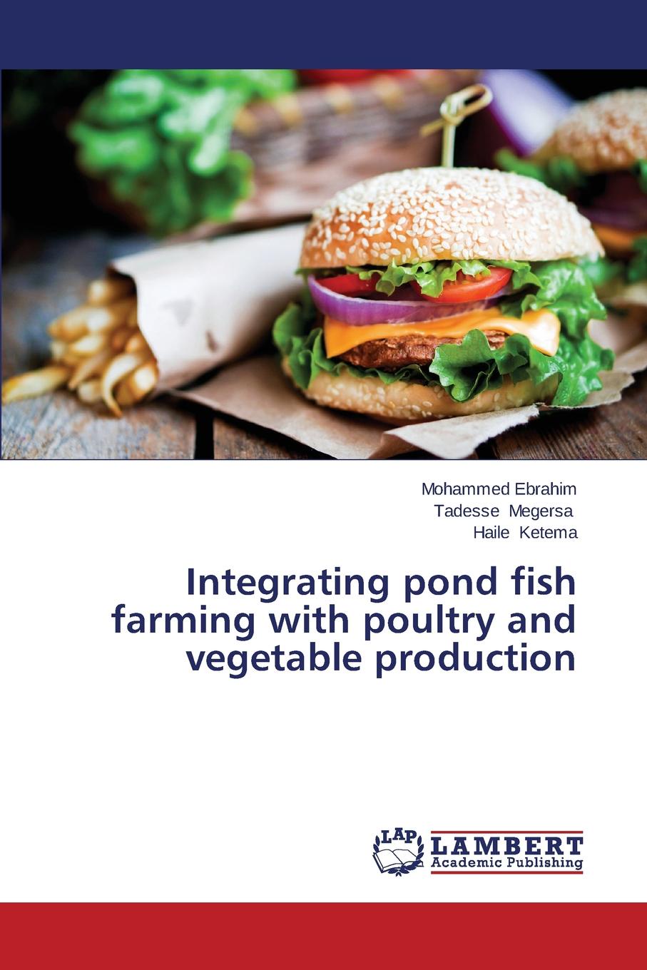 Ebrahim Mohammed, Megersa Tadesse, Ketema Haile Integrating pond fish farming with poultry and vegetable production ebrahim mohammed megersa tadesse ketema haile integrating pond fish farming with poultry and vegetable production