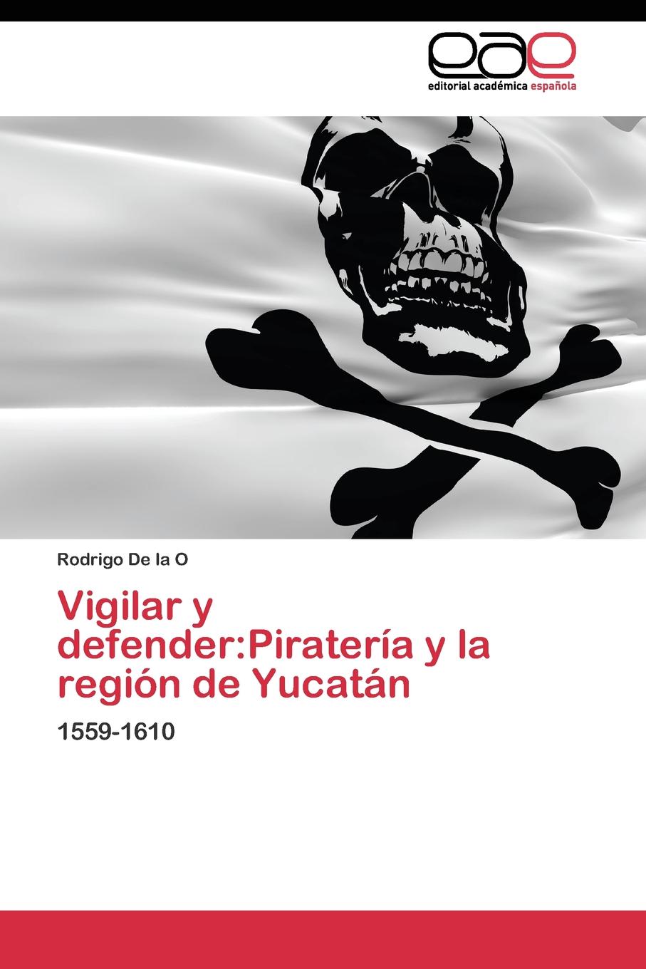 Vigilar y defender. Pirateria y la region de Yucatan