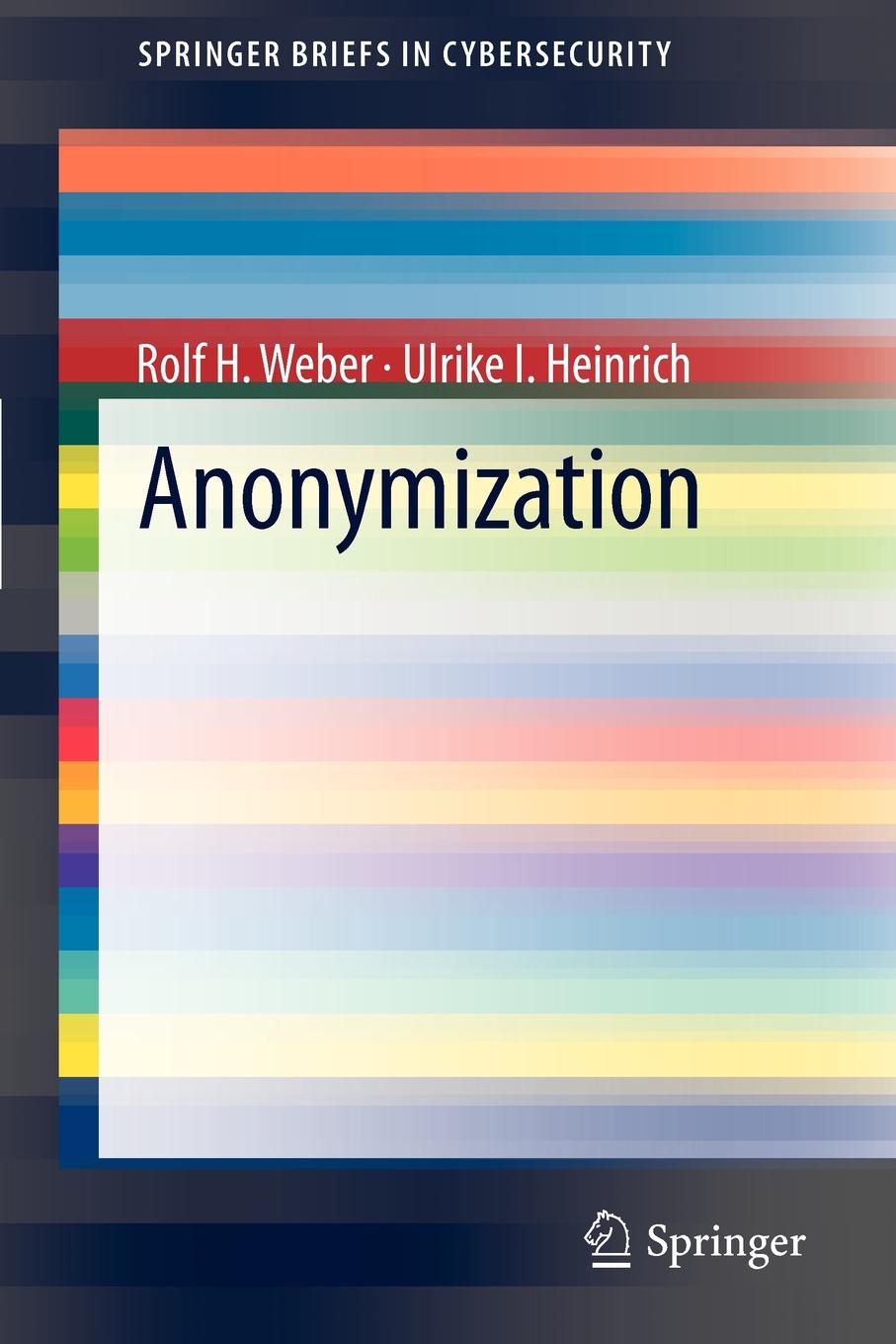 Anonymization. Rolf H. Weber, Ulrike I. Heinrich Anonymization. Rolf H. Weber, Ulrike I. Heinrich
