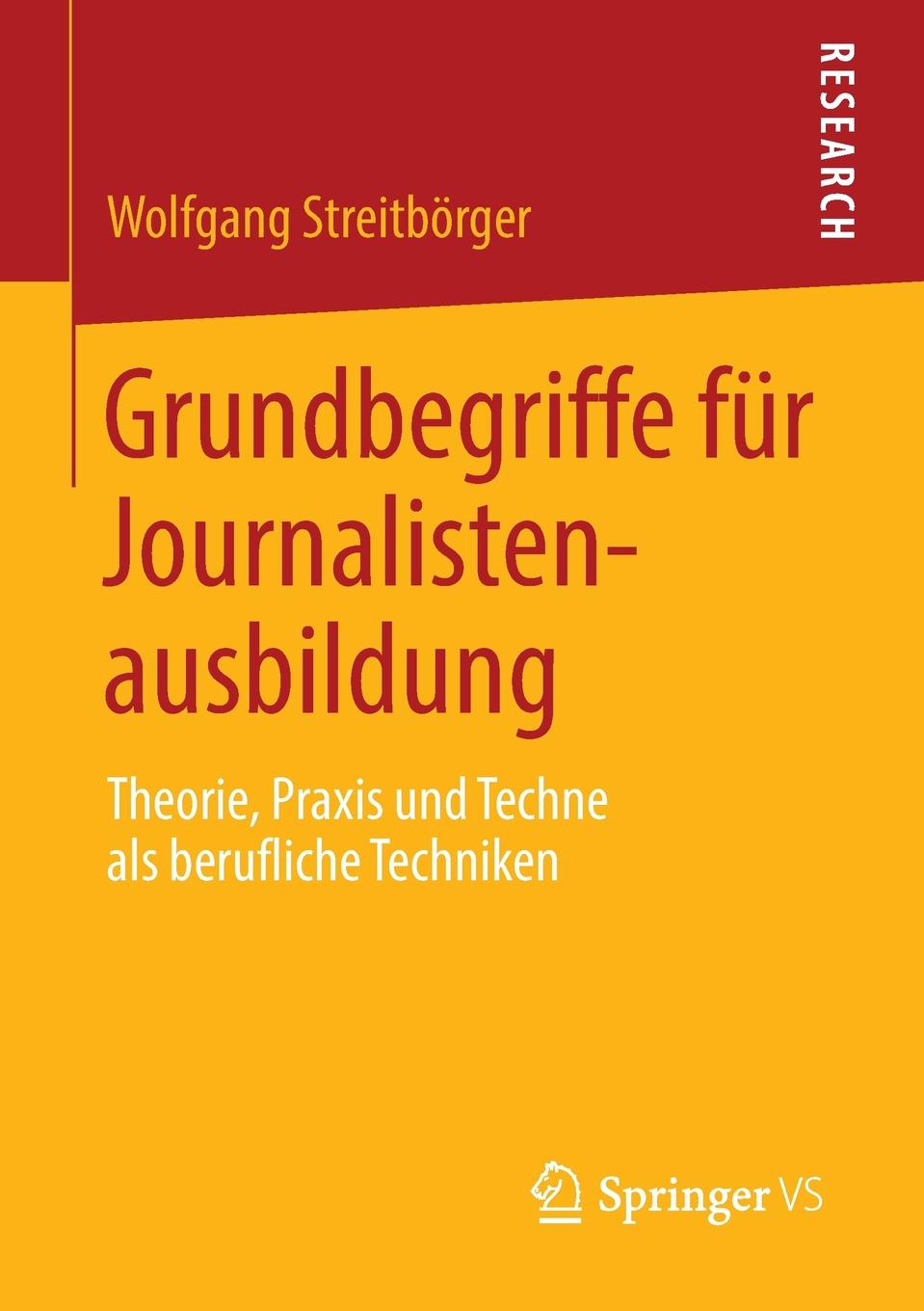 Grundbegriffe fur Journalistenausbildung. Theorie, Praxis und Techne als berufliche Techniken. Wolfgang Streitb?rger Grundbegriffe fur Journalistenausbildung. Theorie, Praxis und Techne als berufliche Techniken. Wolfgang Streitb?rger