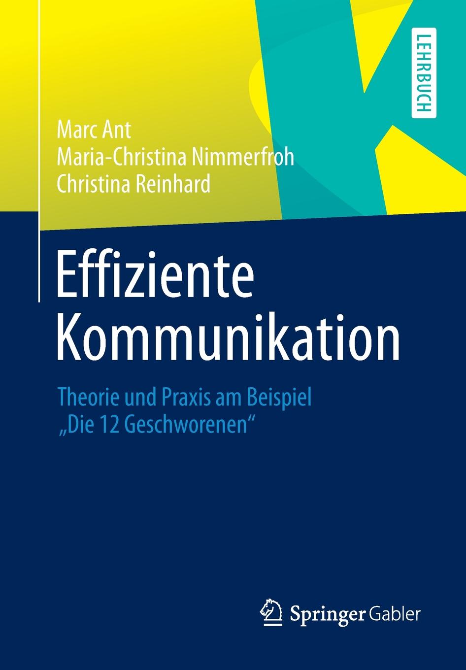 Effiziente Kommunikation. Theorie und Praxis am Beispiel `Die 12 Geschworenen`. Marc Ant, Maria-Christina Nimmerfroh, Christina Reinhard Effiziente Kommunikation. Theorie und Praxis am Beispiel `Die 12 Geschworenen`. Marc Ant, Maria-Christina Nimmerfroh, Christina Reinhard