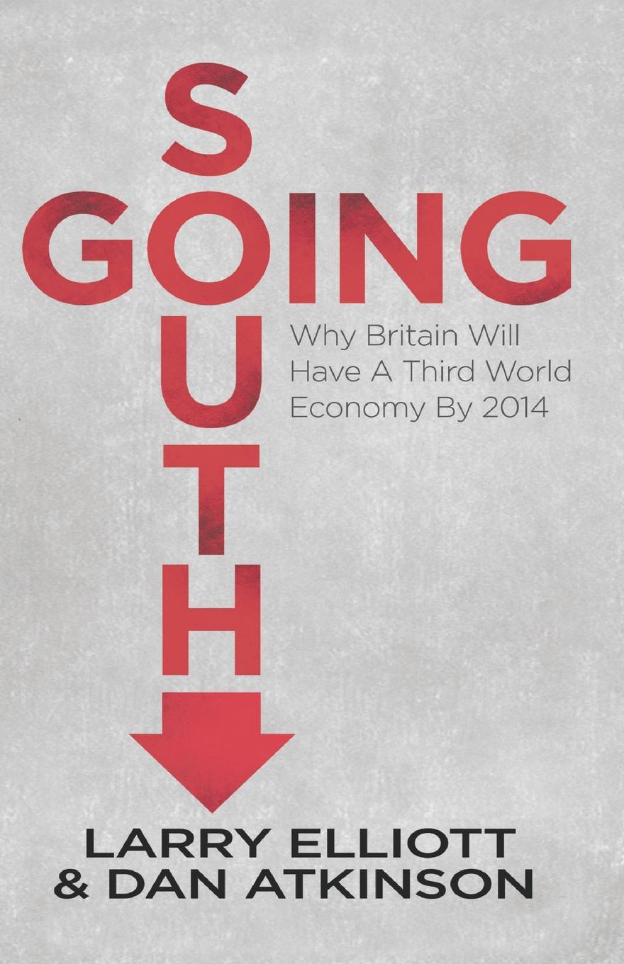 Going South. Why Britain will have a Third World Economy by 2014