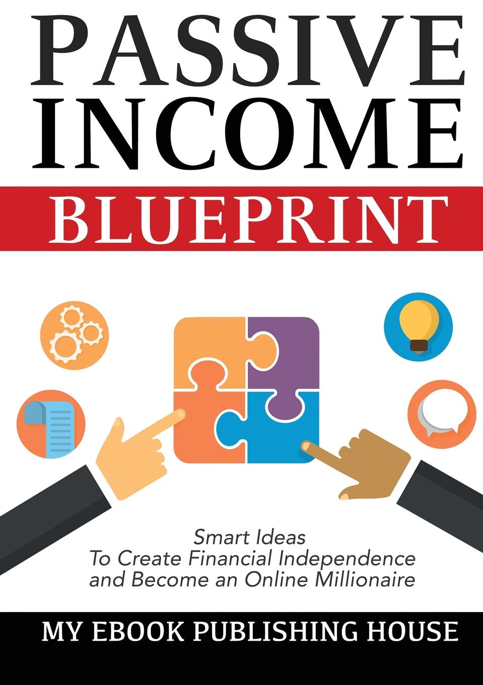 фото Passive Income Blueprint. Smart Ideas To Create Financial Independence and Become an Online Millionaire