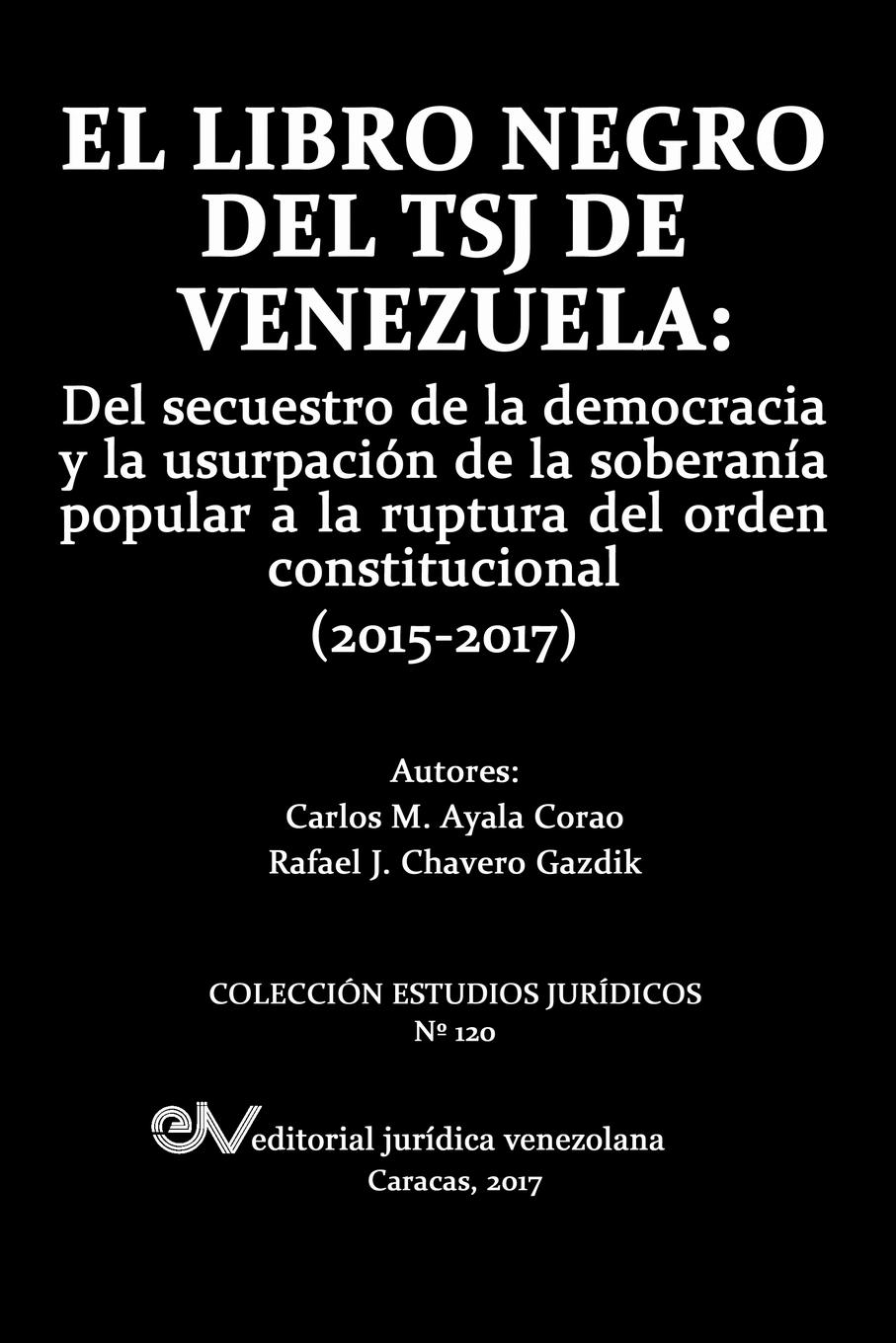 фото EL LIBRO NEGRO DEL TSJ DE VENEZUELA. Del secuestro de la democracia y la usurpacion de la soberania popu-lar a la ruptura del orden constitucional (2015-2017)