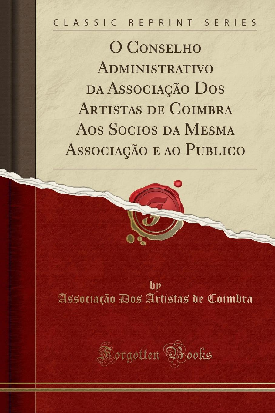 фото O Conselho Administrativo da Associacao Dos Artistas de Coimbra Aos Socios da Mesma Associacao e ao Publico (Classic Reprint)
