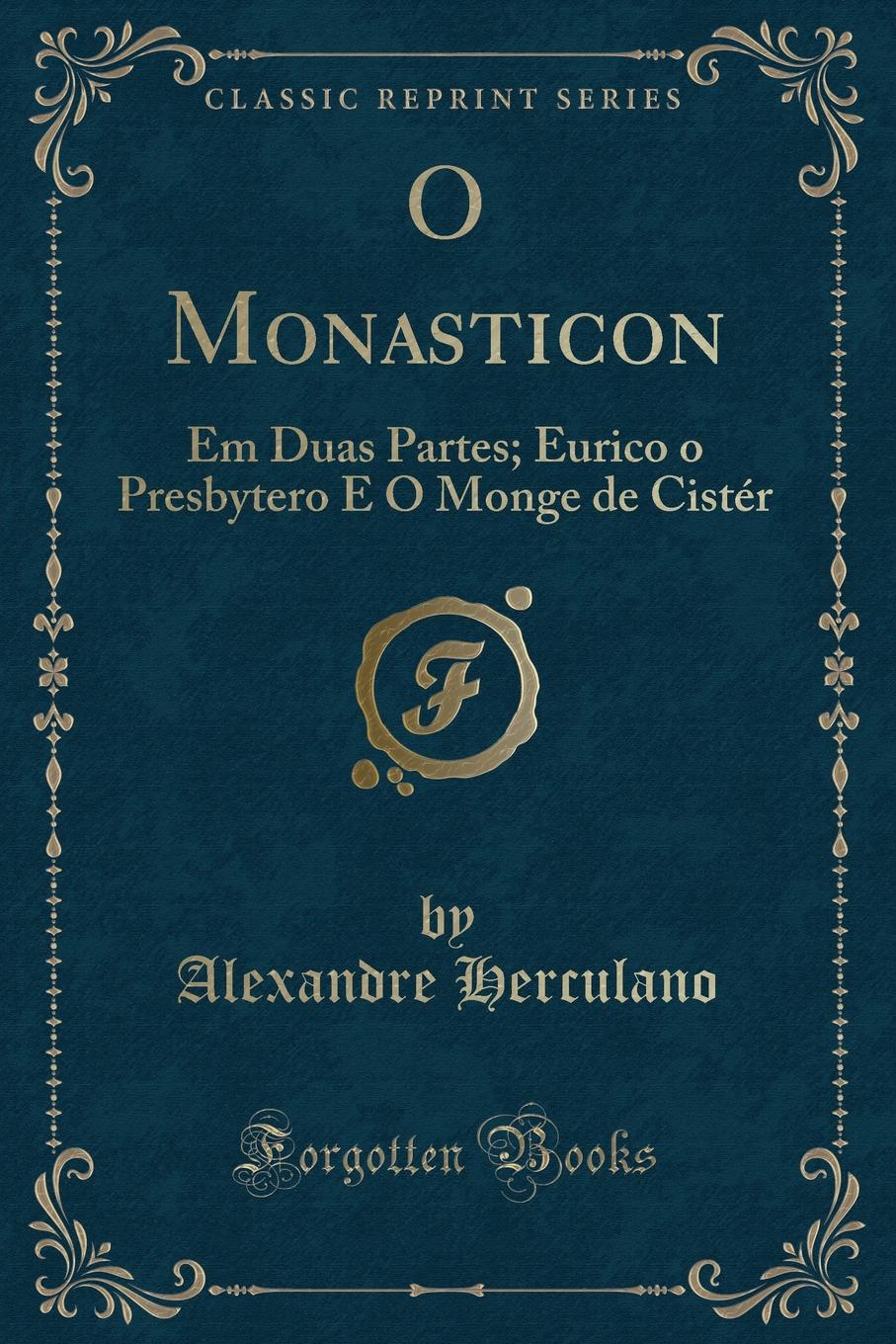 фото O Monasticon. Em Duas Partes; Eurico o Presbytero E O Monge de Cister (Classic Reprint)