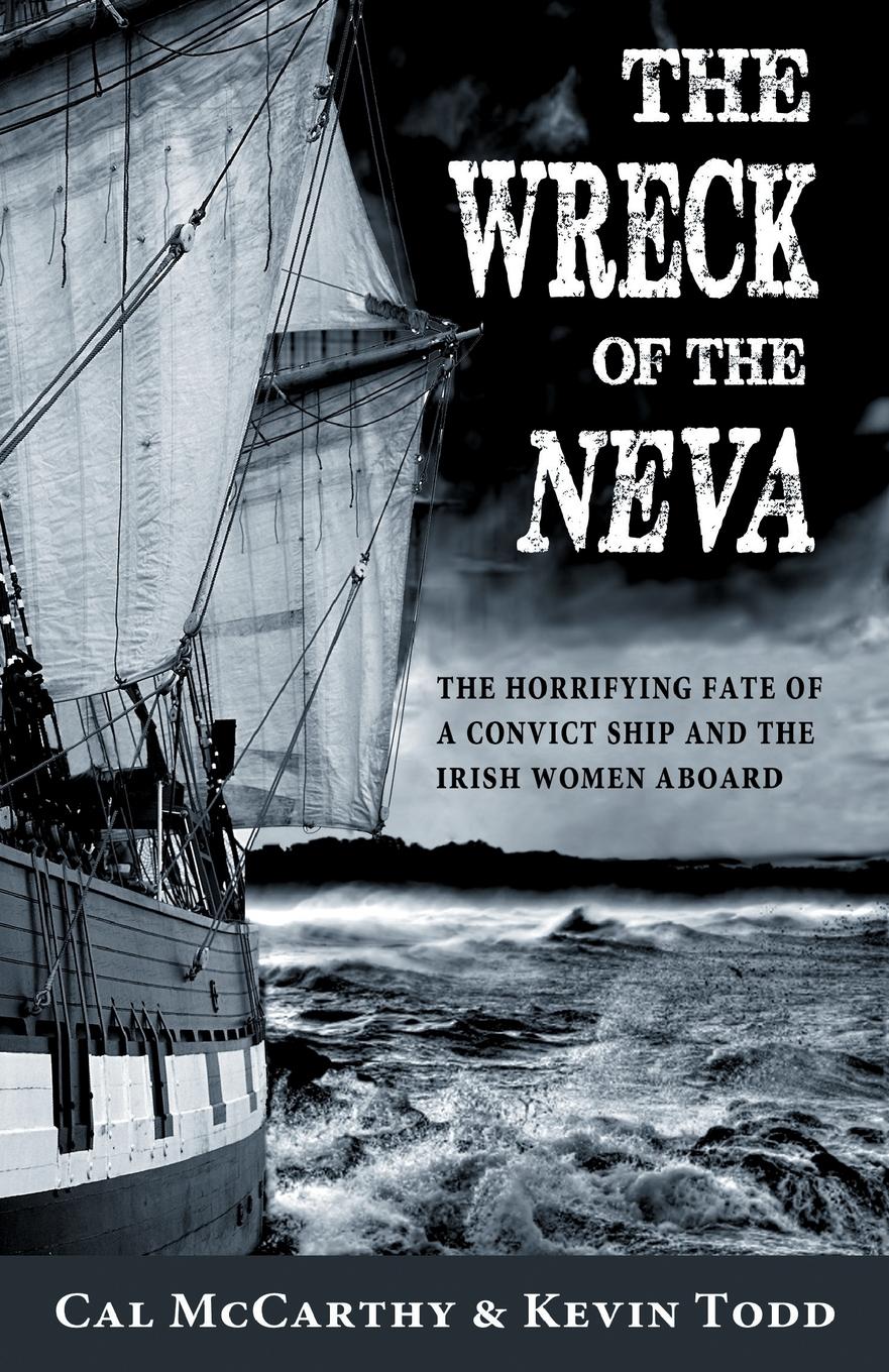 Wreck of the Neva. The Horrifying Fate of a Convict Ship and the Irish Women Aboard