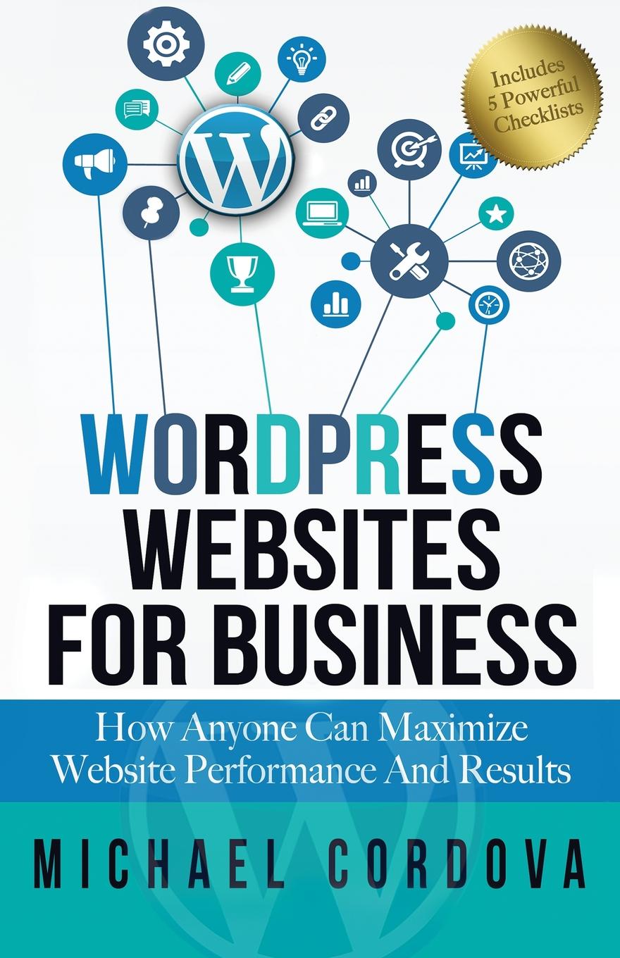 Wordpress Websites For Business. How Anyone Can Maximize Website Performance And Results