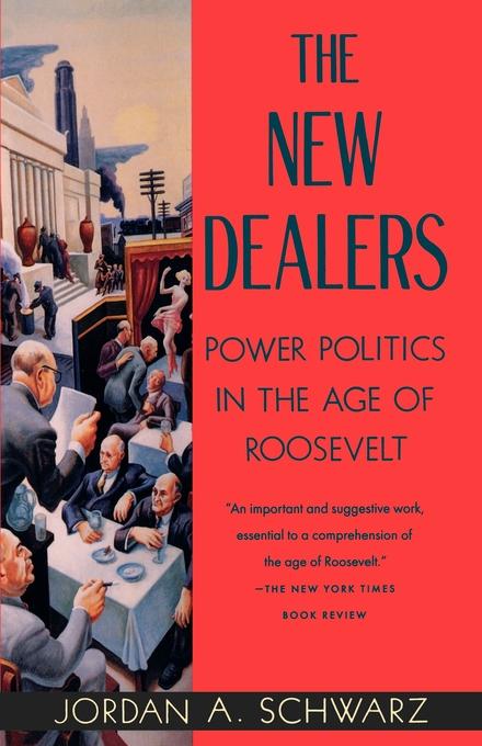 The New Dealers. Power Politics in the Age of Roosevelt