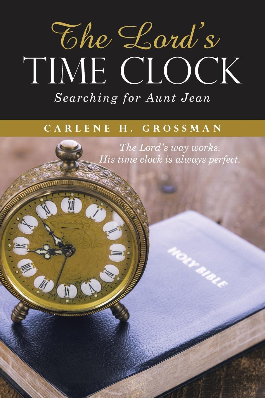 Carlene H. Grossman The Lord.s Time Clock. Searching for Aunt Jean