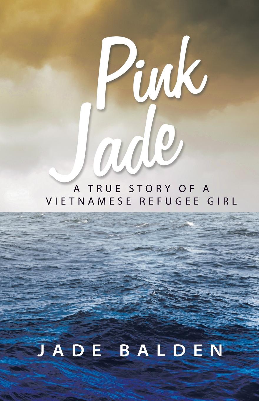 Pink Jade. A True Story of a Vietnamese Refugee Girl