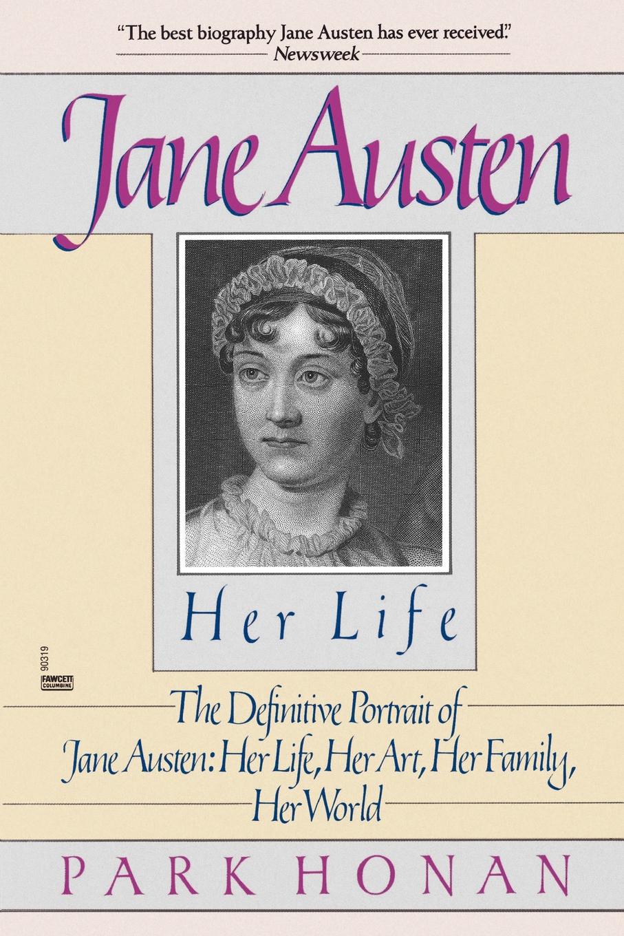 Park Honan Jane Austen. Her Life: The Definitive Portrait of Jane Austen: Her Life, Her Art, Her Family, Her World