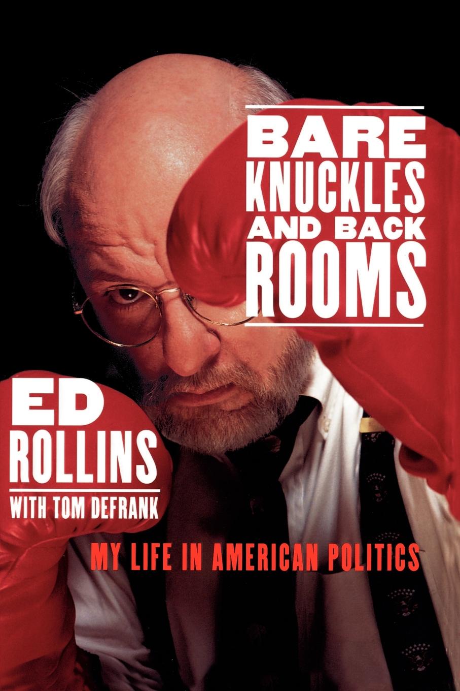 Bare Knuckles and Back Rooms. My Life in American Politics