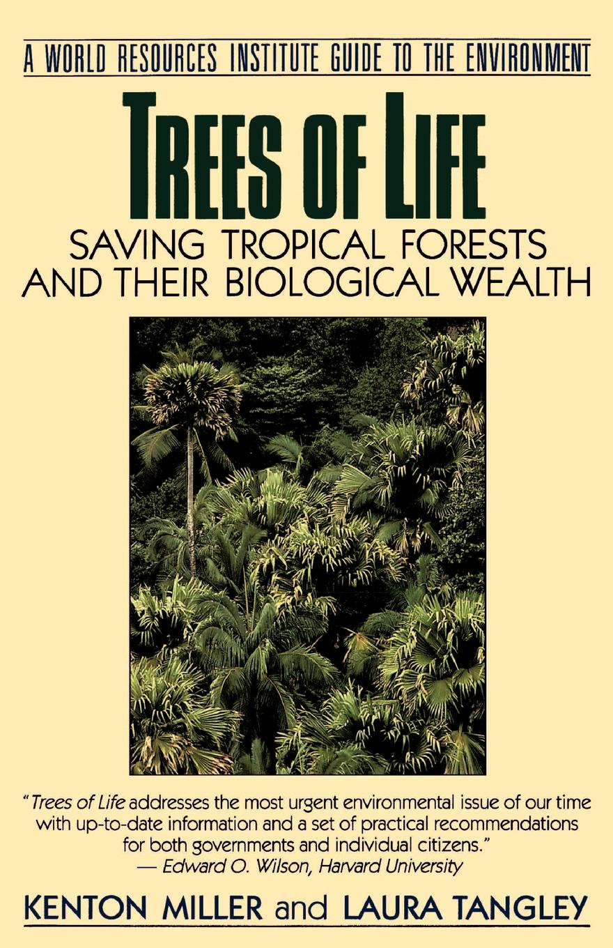 Kenton Miller, Laura Tangley Trees of Life. Saving Tropical Forests and Their Biological Wealth