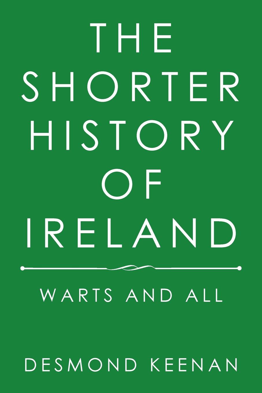 The Shorter History of Ireland. Warts and All