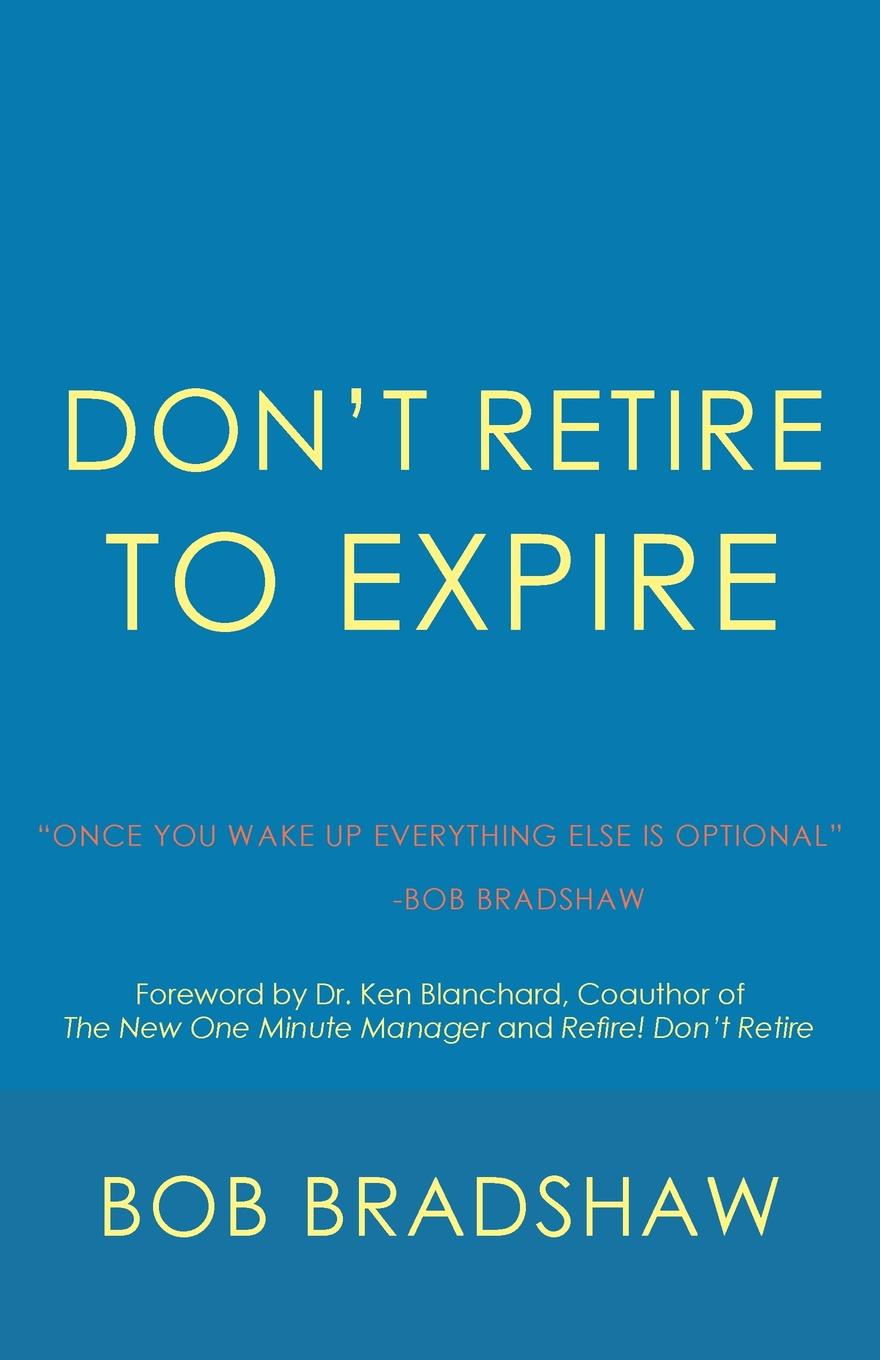 Don.t Retire to Expire. Once You Wake Up Everything Else is Optional