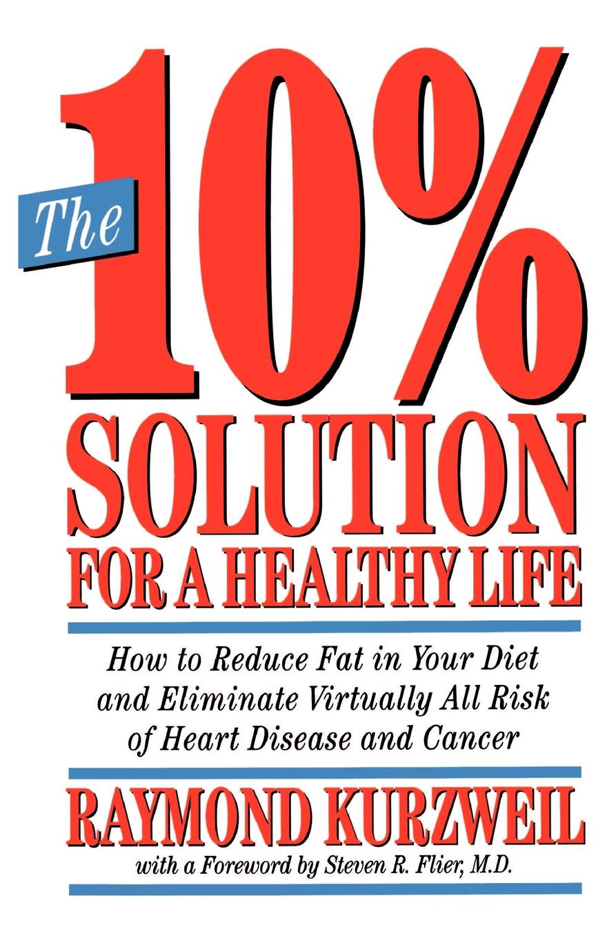 The 10. Solution for a Healthy Life. How to Reduce Fat in Your Diet and Eliminate Virtually All Risk of Heart Disease and Cancer