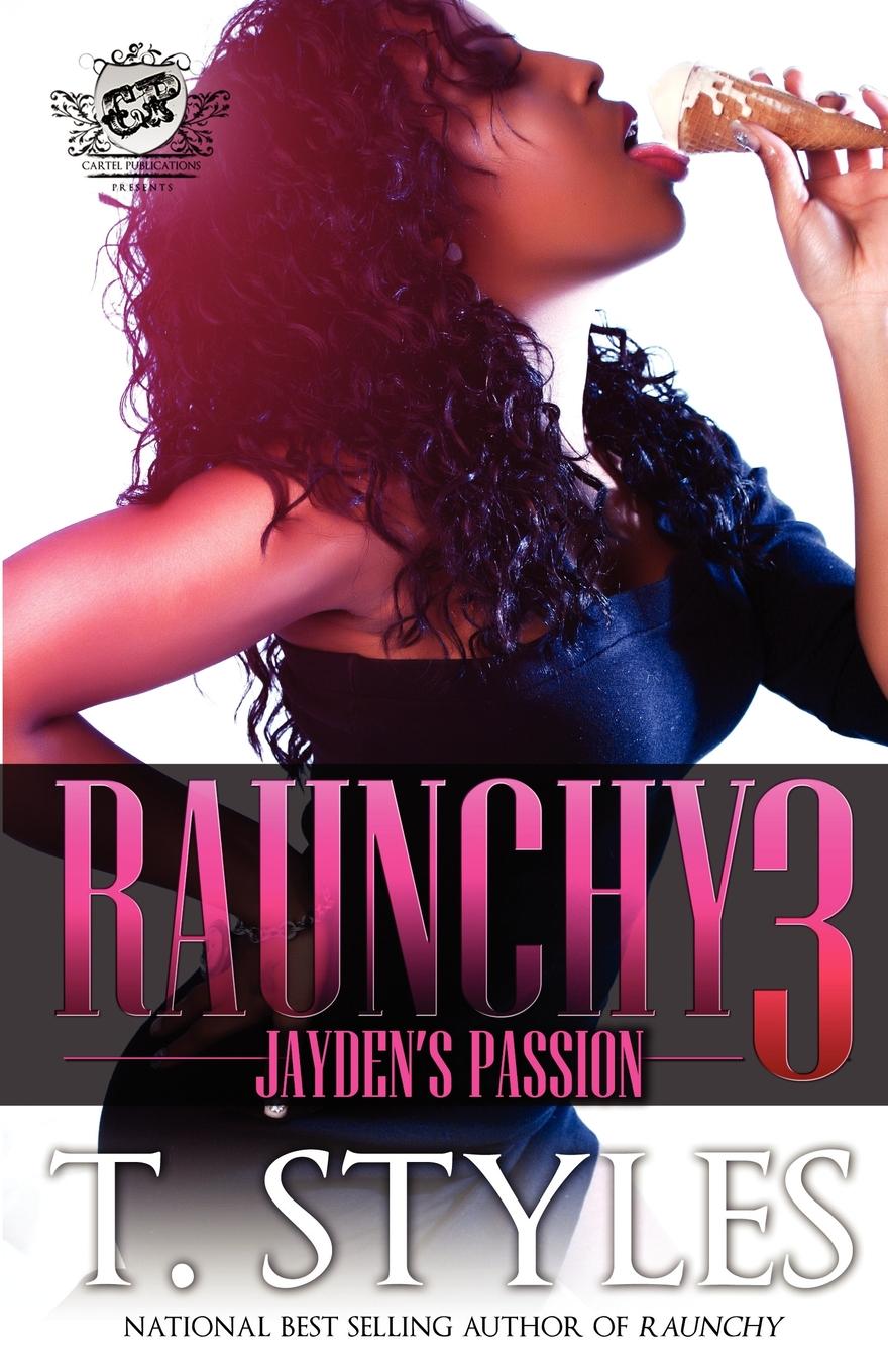 T. Styles, Toy Styles Raunchy 3. Jayden.s Passion (The Cartel Publications Presents)