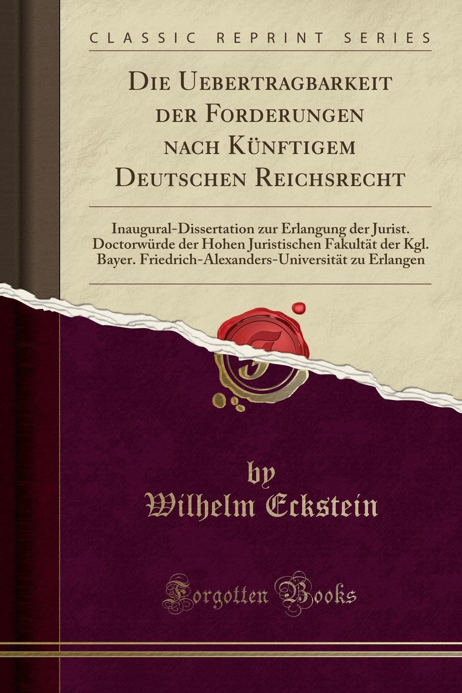 фото Die Uebertragbarkeit der Forderungen nach Kunftigem Deutschen Reichsrecht. Inaugural-Dissertation zur Erlangung der Jurist. Doctorwurde der Hohen Juristischen Fakultat der Kgl. Bayer. Friedrich-Alexanders-Universitat zu Erlangen (Classic Reprint)