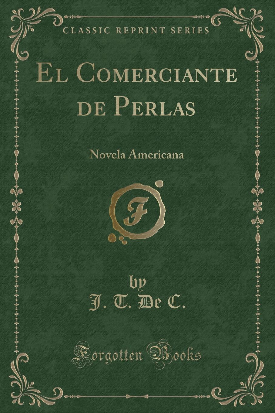 J. T. De C. El Comerciante de Perlas. Novela Americana (Classic Reprint)