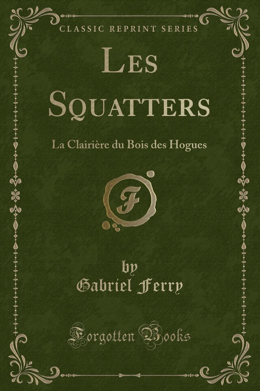 фото Les Squatters. La Clairiere du Bois des Hogues (Classic Reprint)