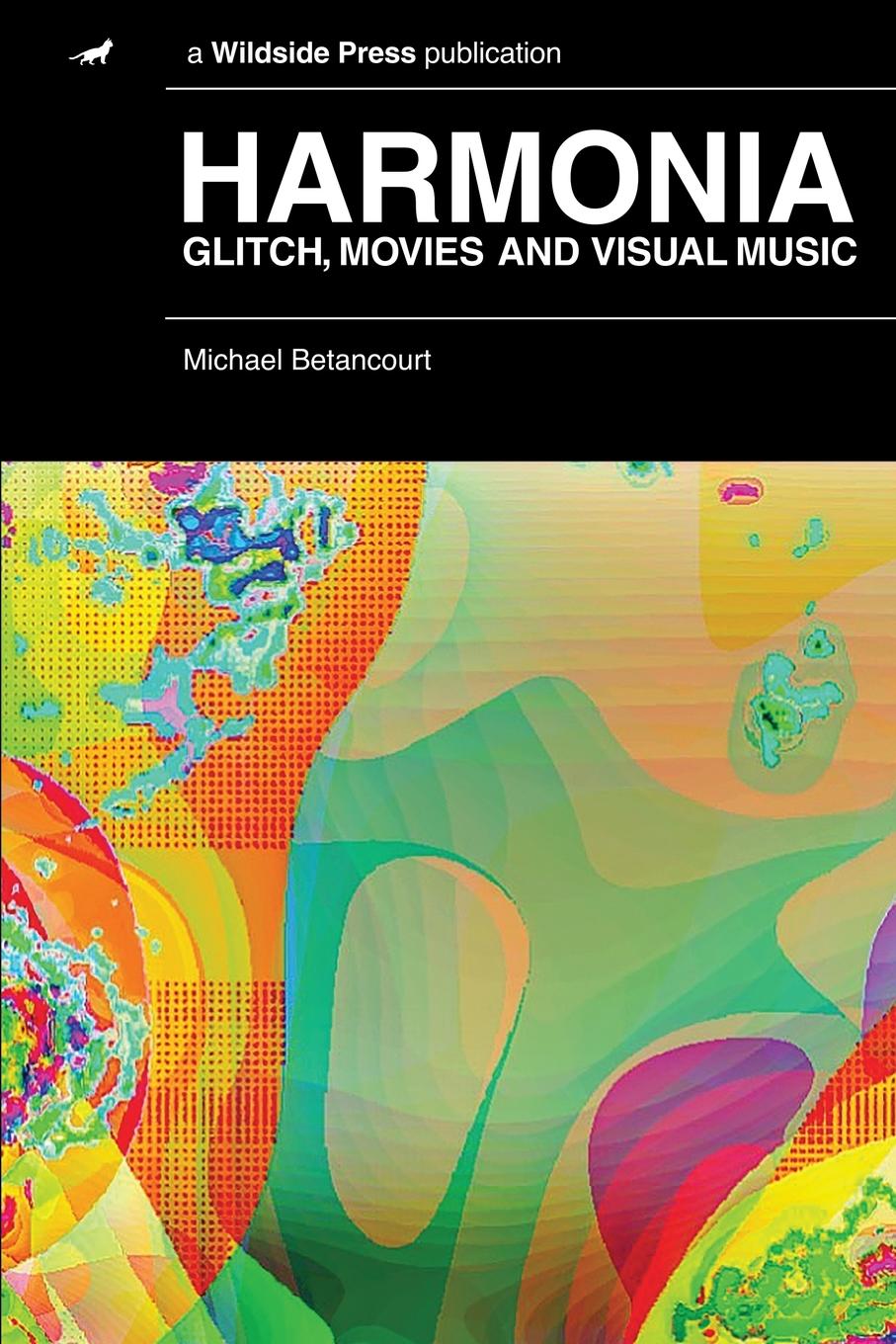 Michael Betancourt Harmonia. Glitch, Movies and Visual Music bridging theatre and visual art