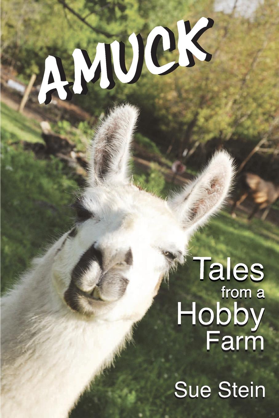 Amuck. Tales From a Hobby Farm