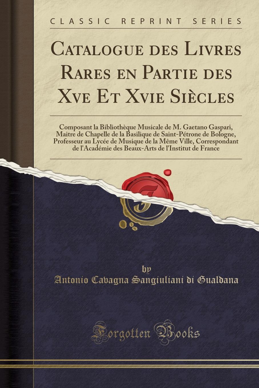 фото Catalogue des Livres Rares en Partie des Xve Et Xvie Siecles. Composant la Bibliotheque Musicale de M. Gaetano Gaspari, Maitre de Chapelle de la Basilique de Saint-Petrone de Bologne, Professeur au Lycee de Musique de la Meme Ville, Correspondant de