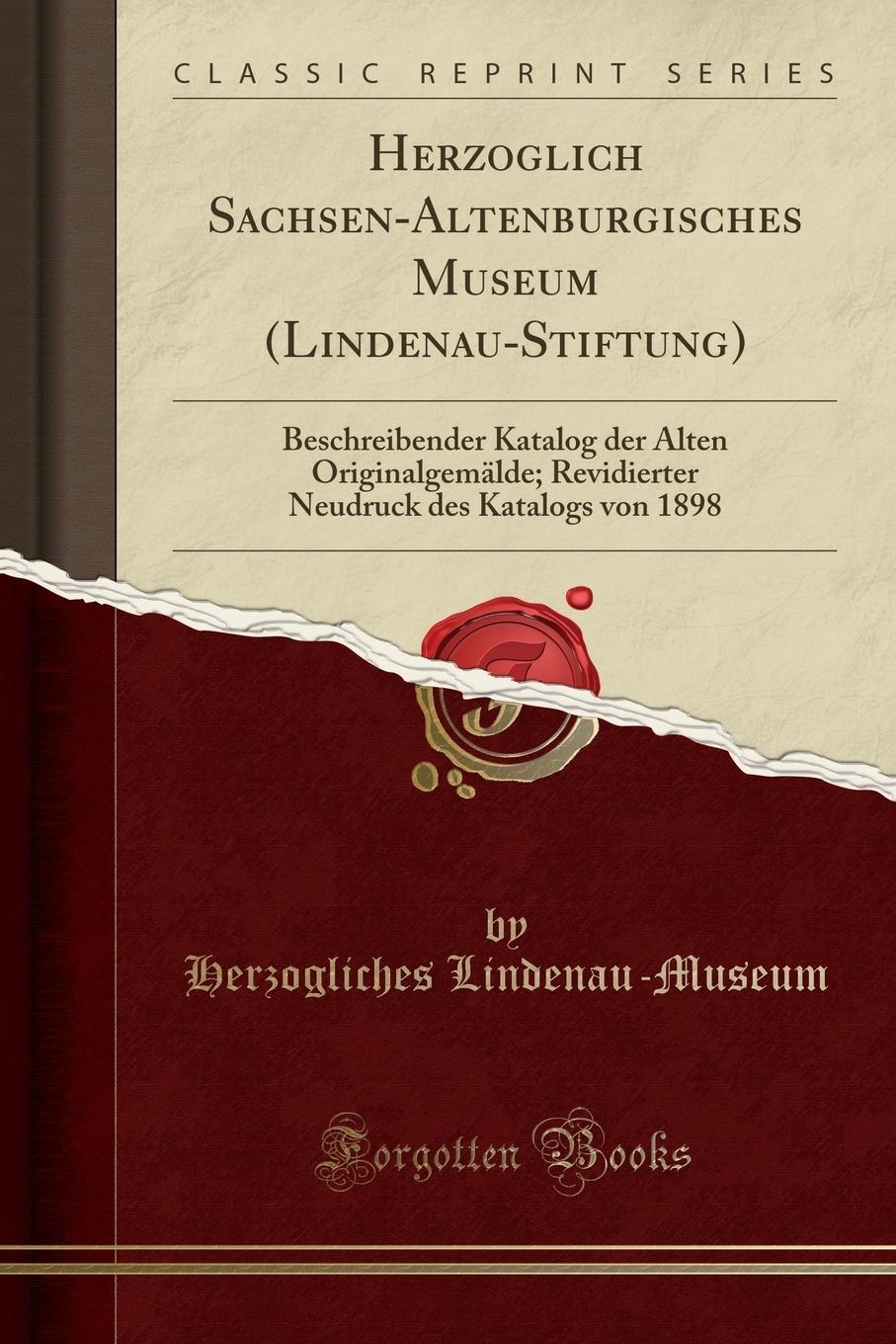 фото Herzoglich Sachsen-Altenburgisches Museum (Lindenau-Stiftung). Beschreibender Katalog der Alten Originalgemalde; Revidierter Neudruck des Katalogs von 1898 (Classic Reprint)