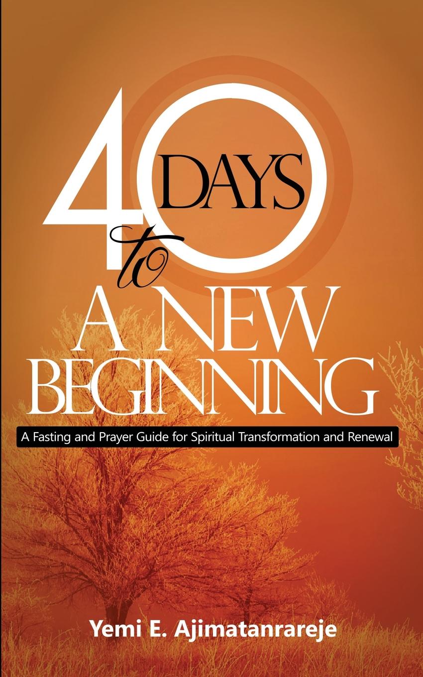 фото 40 Days To A New Beginning. A Fasting and Prayer Guide for Spiritual Transformation and Renewal