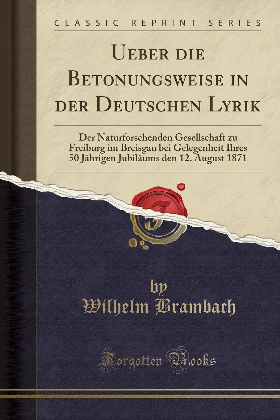 фото Ueber die Betonungsweise in der Deutschen Lyrik. Der Naturforschenden Gesellschaft zu Freiburg im Breisgau bei Gelegenheit Ihres 50 Jahrigen Jubilaums den 12. August 1871 (Classic Reprint)