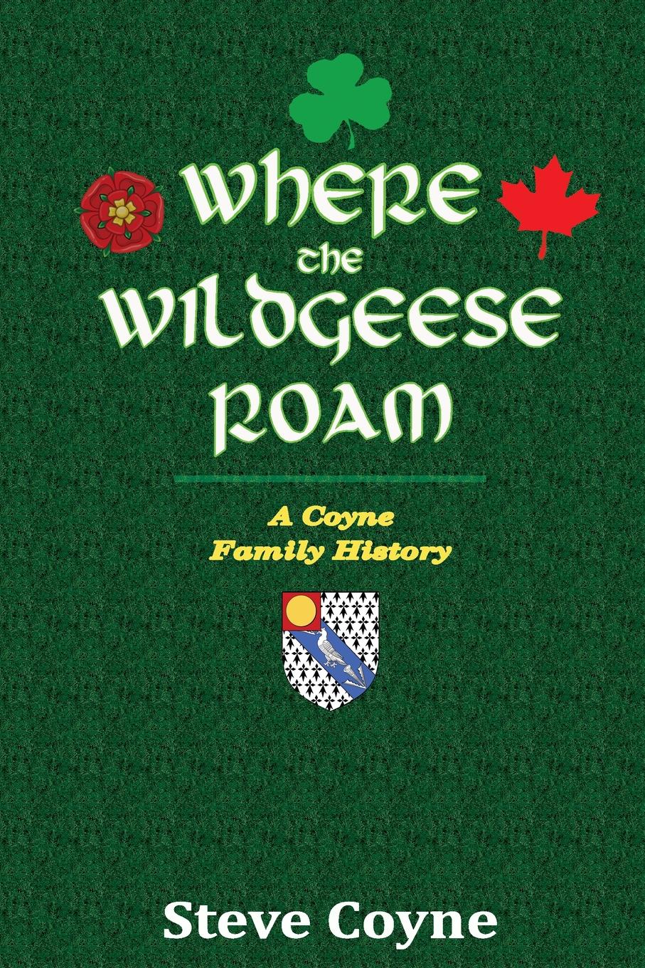 Where the Wildgeese Roam. a Coyne Family History