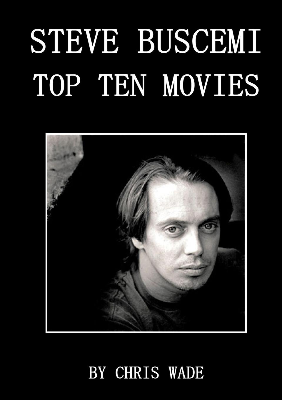 chris wade Steve Buscemi. Top Ten Movies